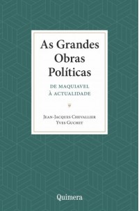 Grandes Obras Políticas, As - De Maquiavel à Actualidade