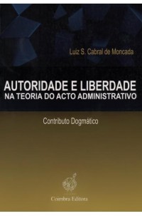 Autoridade e Liberdade na Teoria do Acto Administrativo