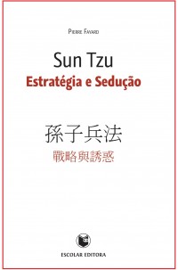 Sun Tzu -  Estratégia e Sedução
