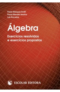 Álgebra - Exercícios Resolvidos e Exercícios Propostos