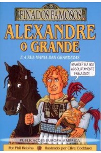 Alexandre o Grande e a sua Mania das Grandezas